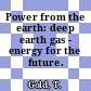 Power from the earth: deep earth gas - energy for the future.
