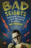 Bad science : quacks, hacks, and big pharma flacks /