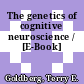 The genetics of cognitive neuroscience / [E-Book]