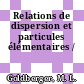 Relations de dispersion et particules élémentaires /