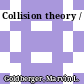 Collision theory /