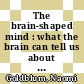 The brain-shaped mind : what the brain can tell us about the mind [E-Book] /