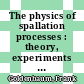 The physics of spallation processes : theory, experiments and applications /