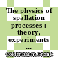 The physics of spallation processes : theory, experiments and applications [E-Book] /