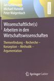 Wissenschaftliche(s) Arbeiten in den Wirtschaftswissenschaften : Themenfindung, Recherche, Konzeption, Methodik, Argumentation /