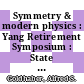 Symmetry & modern physics : Yang Retirement Symposium : State University of New York, Stony Brook, 21-22 May 1999 [E-Book] /