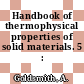 Handbook of thermophysical properties of solid materials. 5 : Appendix.