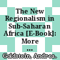 The New Regionalism in Sub-Saharan Africa [E-Book]: More than Meets the Eye? /