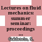 Lectures on fluid mechanics: summer seminar: proceedings : Boulder, CO, 23.06.1957-19.07.1957.