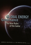 Global energy governance : the new rules of the game /