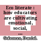 Eco literate : how educators are cultivating emotional, social, and ecological intelligence [E-Book] /