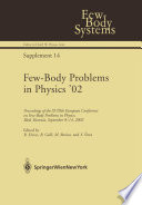 Few-Body Problems in Physics ’02 [E-Book] : Proceedings of the XVIIIth European Conference on Few-Body Problems in Physics, Bled, Slovenia, September 8–14, 2002 /