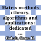 Matrix methods : theory, algorithms and applications : dedicated to the memory of Gene Golub [E-Book] /