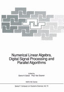 Numerical linear algebra, digital signal processing and parallel algorithms : [NATO Advanced Institute on Numerical Linear Algebra, Digital Signal Processing and Parallel Algorithms, held in Leuven, Belgium August 1-12, 1988] /