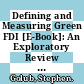 Defining and Measuring Green FDI [E-Book]: An Exploratory Review of Existing Work and Evidence /
