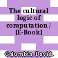 The cultural logic of computation / [E-Book]