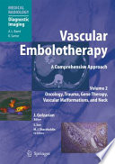 Vascular Embolotherapy [E-Book] : A Comprehensive Approach Volume 2 Oncology, Trauma, Gene Therapy, Vascular Malformations, and Neck /
