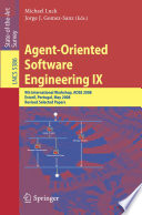 Agent-Oriented Software Engineering IX [E-Book] : 9th International Workshop, AOSE 2008 Estoril, Portugal, May 12-13, 2008 Revised Selected Papers /