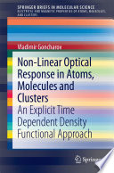 Non-Linear Optical Response in Atoms, Molecules and Clusters [E-Book] : An Explicit Time Dependent Density Functional Approach /