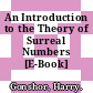 An Introduction to the Theory of Surreal Numbers [E-Book] /
