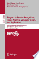 Progress in Pattern Recognition, Image Analysis, Computer Vision, and Applications [E-Book] : 25th Iberoamerican Congress, CIARP 2021, Porto, Portugal, May 10-13, 2021, Revised Selected Papers /