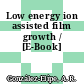 Low energy ion assisted film growth / [E-Book]