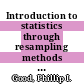 Introduction to statistics through resampling methods and R / [E-Book]