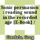 Sonic persuasion : reading sound in the recorded age [E-Book] /