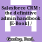 Salesforce CRM : the definitive admin handbook [E-Book] /