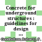 Concrete for underground structures : guidelines for design and construction [E-Book] /