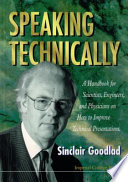 Speaking technically : a handbook for scientists, engineers, and physicians on how to improve technical presentations /