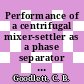 Performance of a centrifugal mixer-settler as a phase separator : [E-Book]