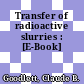 Transfer of radioactive slurries : [E-Book]