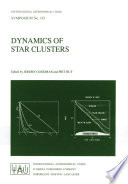 Dynamics of Star Clusters [E-Book] : Proceeding of the 113th Symposium of the International Astronomical Union, held in Princeton, New Jersey, U.S.A, 29 May – 1 June, 1984 /