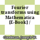 Fourier transforms using Mathematica [E-Book] /