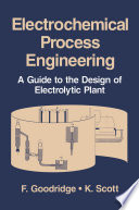 Electrochemical Process Engineering [E-Book] : A Guide to the Design of Electrolytic Plant /