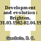 Development and evolution : Brighton, 31.03.1982-02.04.1982.