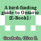 A bird-finding guide to Ontario [E-Book] /