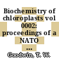 Biochemistry of chloroplasts vol 0002: proceedings of a NATO Advanced Study Institute : Aberystwyth, 08.65.