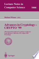 Advances in Cryptology — CRYPTO’ 99 [E-Book] : 19th Annual International Cryptology Conference Santa Barbara, California, USA, August 15–19, 1999 Proceedings /