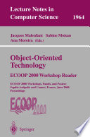 Object-Oriented Technology [E-Book] : ECOOP 2000 Workshop Reader ECOOP 2000 Workshops, Panels, and Posters Sophia Antipolis and Cannes, France, June 12–16, 2000 Proceedings /