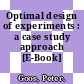 Optimal design of experiments : a case study approach [E-Book] /