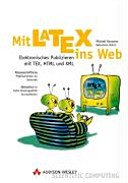 Mit LATEX ins Web : elektronisches Publizieren mit TEX, HTML und XML /