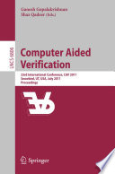 Computer Aided Verification [E-Book] : 23rd International Conference, CAV 2011, Snowbird, UT, USA, July 14-20, 2011. Proceedings /