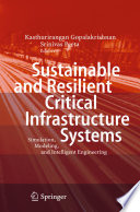 Sustainable and Resilient Critical Infrastructure Systems [E-Book] : Simulation, Modeling, and Intelligent Engineering /