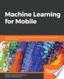 Machine learning for mobile : practical guide to building intelligent mobile applications powered by machine learning [E-Book] /