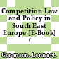 Competition Law and Policy in South East Europe [E-Book] /