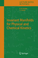 Invariant Manifolds for Physical and Chemical Kinetics [E-Book] /