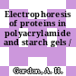 Electrophoresis of proteins in polyacrylamide and starch gels /