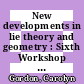 New developments in lie theory and geometry : Sixth Workshop on Lie Theory and Geometry, November 13-17, 2007 : Cruz Chica, Córdoba, Argentina [E-Book] /